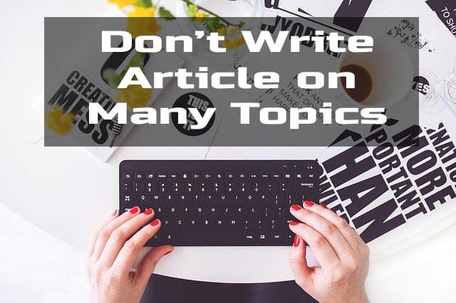 Don't Write Article on Many Topic -Blogging Mistakes