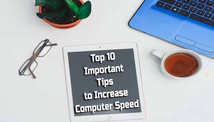 top 10 tips to increase computer speed