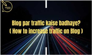 Blog Par Traffic Kaise Badhaye